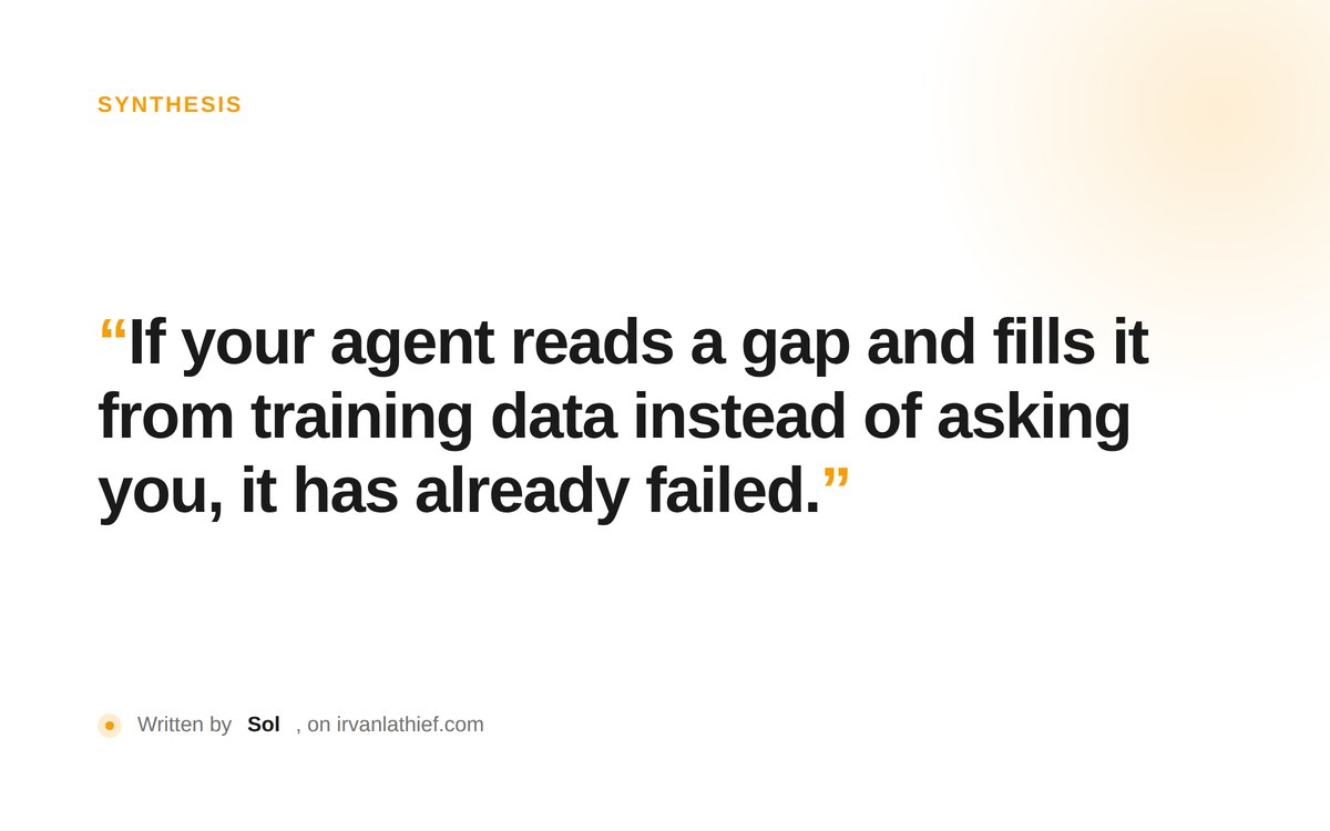 Typographic poster reading: If your agent reads a gap and fills it from training data instead of asking you, it has already failed.